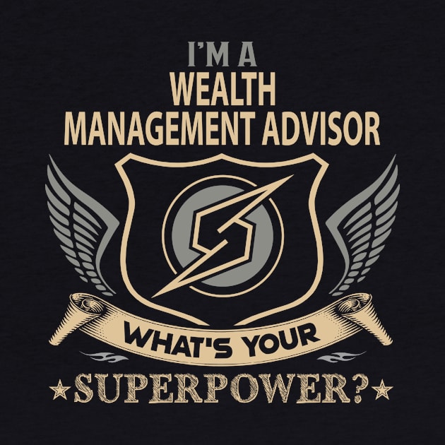 Wealth Management Advisor T Shirt - Superpower Gift Item Tee by Cosimiaart